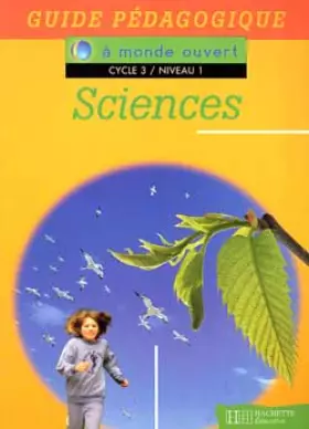 Couverture du produit · A monde ouvert : sciences cycle 3 niveau 1, guide pédagogique