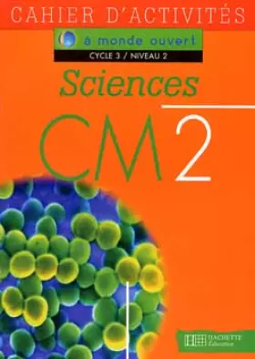 Couverture du produit · A monde ouvert : sciences, CM2, cycle 3, niveau 2. Cahier d'exercices