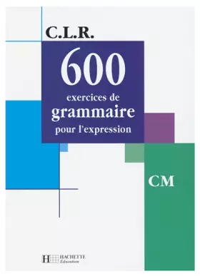 Couverture du produit · 600 exercices de grammaire pour l'expression, CM