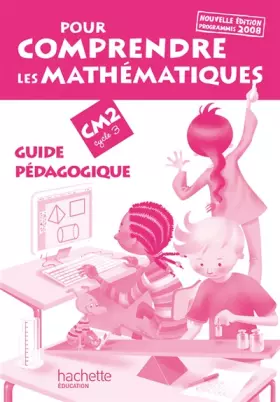 Couverture du produit · Pour comprendre les mathématiques CM2 : Guide pédagogique, Programmes 2008
