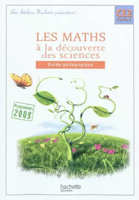 Couverture du produit · Les Ateliers Hachette Les Maths à la découverte des sciences CE2 - Guide pédagogique - Ed.2010