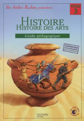 Couverture du produit · Les Ateliers Hachette Histoire Cycle 3 - Guide pédagogique - Ed. 2012