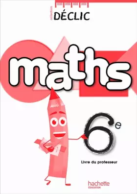 Couverture du produit · Déclic Maths 6e Livre professeur Edition 2009