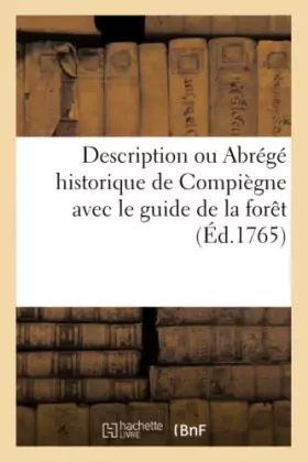 Couverture du produit · Description Abrégé historique de Compiègne avec le guide de la forêt