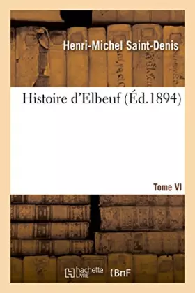 Couverture du produit · Histoire d'Elbeuf T. VI. de 1780 à 1792