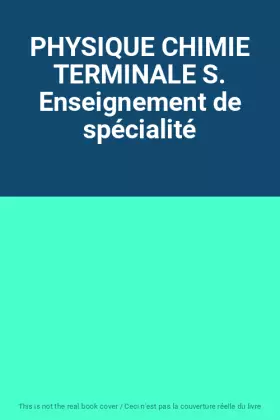 Couverture du produit · PHYSIQUE CHIMIE TERMINALE S. Enseignement de spécialité
