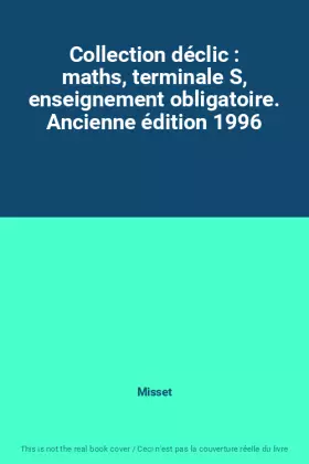 Couverture du produit · Collection déclic : maths, terminale S, enseignement obligatoire. Ancienne édition 1996
