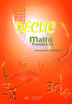 Couverture du produit · Déclic : Maths, première ES - Enseignement obligatoire