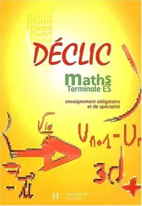 Couverture du produit · Déclic : Maths, terminale ES - Enseignement obligatoire et de spécialité