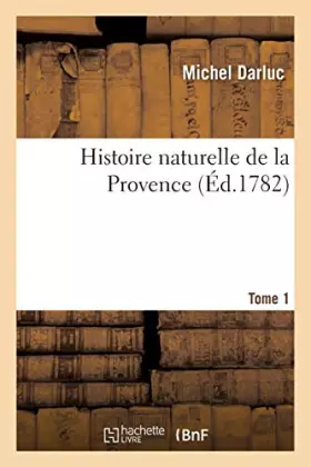 Couverture du produit · Histoire naturelle de la Provence. Tome 1