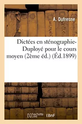 Couverture du produit · Dictées en sténographie-Duployé pour le cours moyen (2ème éd.) (Éd.1899)