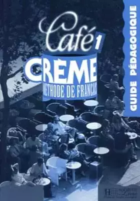 Couverture du produit · Café crème 1 : méthode de français : guide pédagogique