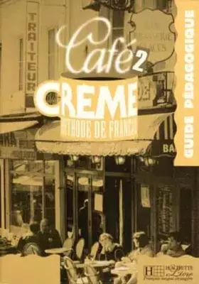 Couverture du produit · Cafe Creme Niveau 2. Guide Pedagogique