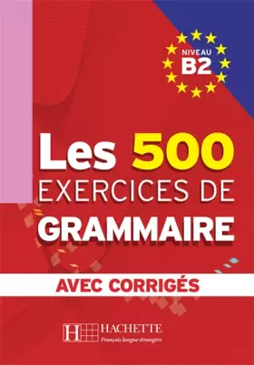 Couverture du produit · Les 500 exercices de Grammaire Niveau B2 : Avec corrigés