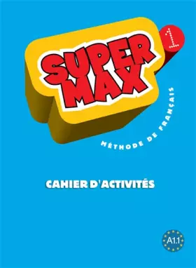 Couverture du produit · Super Max 1 - Cahier d'activités: Super Max 1 - Cahier d'activités