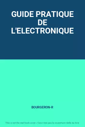 Couverture du produit · GUIDE PRATIQUE DE L'ELECTRONIQUE