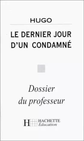 Couverture du produit · Classiques hachette-professeur. Le dernier jour d'un condamné