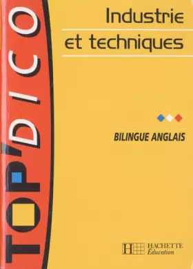 Couverture du produit · TOP ' Dico Bilingue Anglais Industrie et Techniques