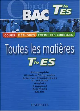 Couverture du produit · Objectif Bac - Toutes les matières : Terminale ES (Cours, méthodes, exercices corrigés)