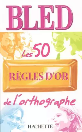 Couverture du produit · BLED Les 50 RÈGLES D'OR de l'orthographe