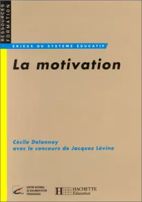 Couverture du produit · LA MOTIVATION. Désir de savoir, décision d'apprendre