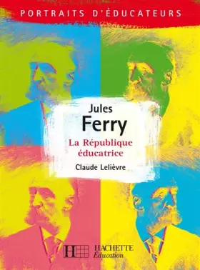 Couverture du produit · Jules Ferry, La République éducatrice