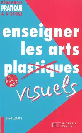 Couverture du produit · Enseigner les arts visuels. Edition 2002