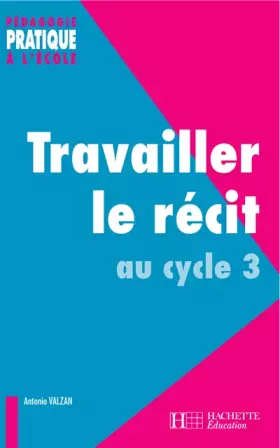 Couverture du produit · Travailler le récit au cycle 3