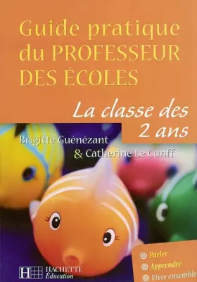 Couverture du produit · Guide pratique du professeur des écoles : La Classe des 2 ans