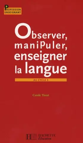 Couverture du produit · Observer, manipuler, enseigner la langue au cycle 3