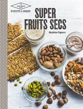 Couverture du produit · Super fruits secs: 30 recettes à croquer