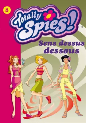Couverture du produit · Totally Spies !, Tome 8 : Sans dessus dessous
