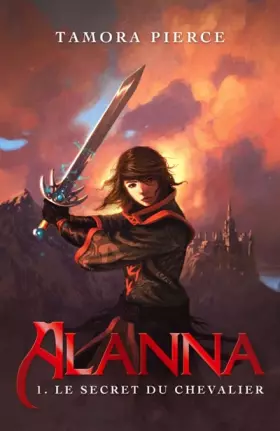 Couverture du produit · Alanna, Tome 1 : Le secret du chevalier
