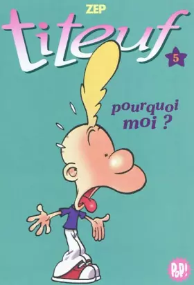 Couverture du produit · Titeuf 05 - pourquoi moi ?