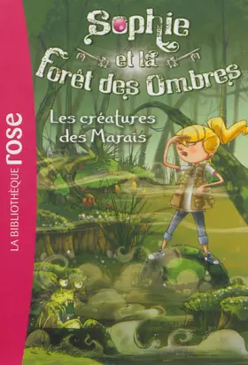 Couverture du produit · Sophie et la Forêt des Ombres 02 - Les créatures des Marais