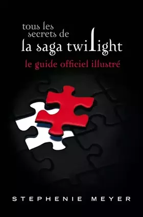 Couverture du produit · Tous les secrets de la saga Twilight : Le guide officiel illustré (version brochée)