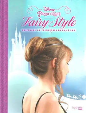 Couverture du produit · Fairy style Disney Princesses: Coifures de princesses en pas à pas