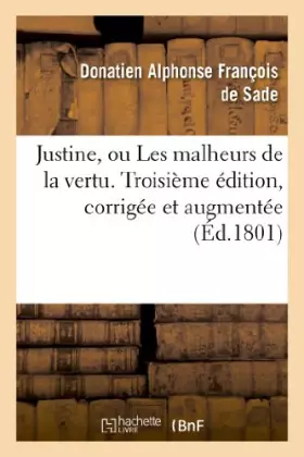 Couverture du produit · Justine, ou Les malheurs de la vertu . Troisième édition, corrigée et augmentée