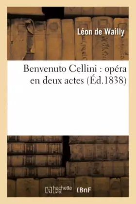 Couverture du produit · Benvenuto Cellini : opéra en deux actes (Éd.1838)