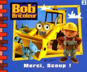 Couverture du produit · Bob le bricoleur : Merci, Scoup !
