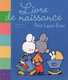 Couverture du produit · Le livre de naissance de Petit Lapin Blanc