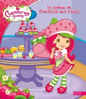 Couverture du produit · Le cadeau de Charlotte aux Fraises - broché