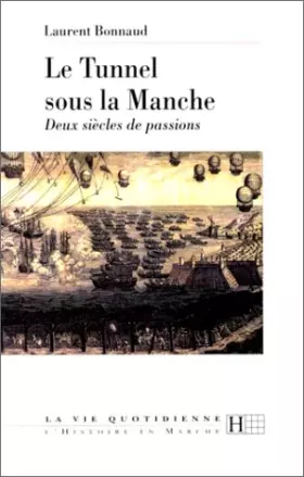 Couverture du produit · Le tunnel sous la Manche : Deux siècles de passions