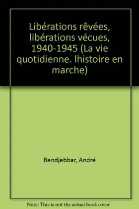 Couverture du produit · Libérations rêvées, libérations vécues : 1940-1945