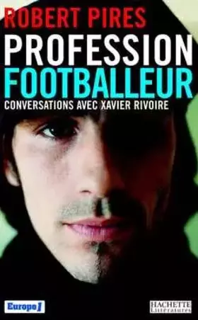 Couverture du produit · Profession footballeur : Conversations avec Xavier Rivoire