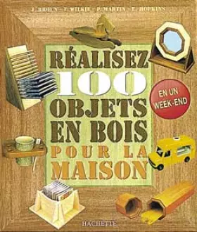 Couverture du produit · Réalisez 100 objets en bois pour la maison