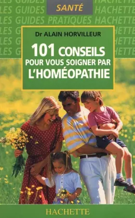 Couverture du produit · 101 conseils pour vous soigner par l'homéopathie