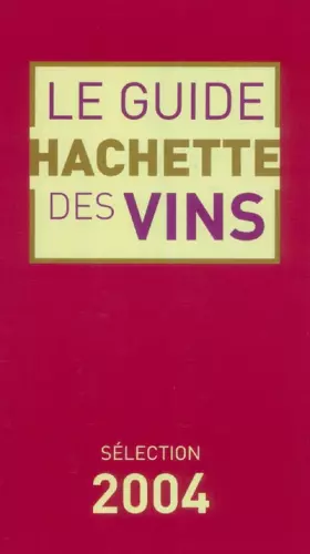 Couverture du produit · Le Guide Hachette des vins 2004