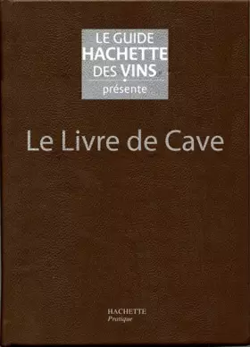Couverture du produit · Le livre de cave du Guide Hachette des Vins