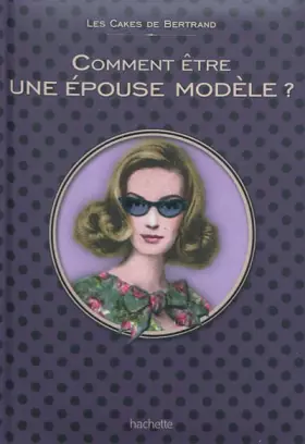 Couverture du produit · Comment être une épouse modèle: Les Cakes de Bertrand